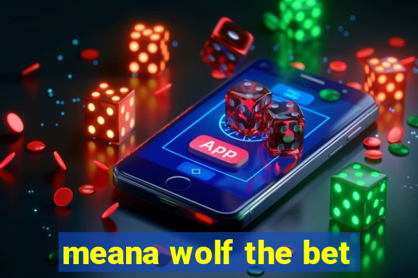 meana wolf the bet